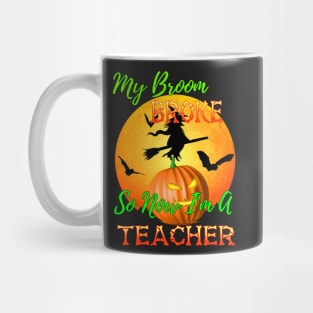 My Broom Broke So Now I Am A Teacher Halloween Mug